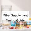 fiber supplement morning or night