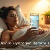 Should I drink hydrogen water before bed?